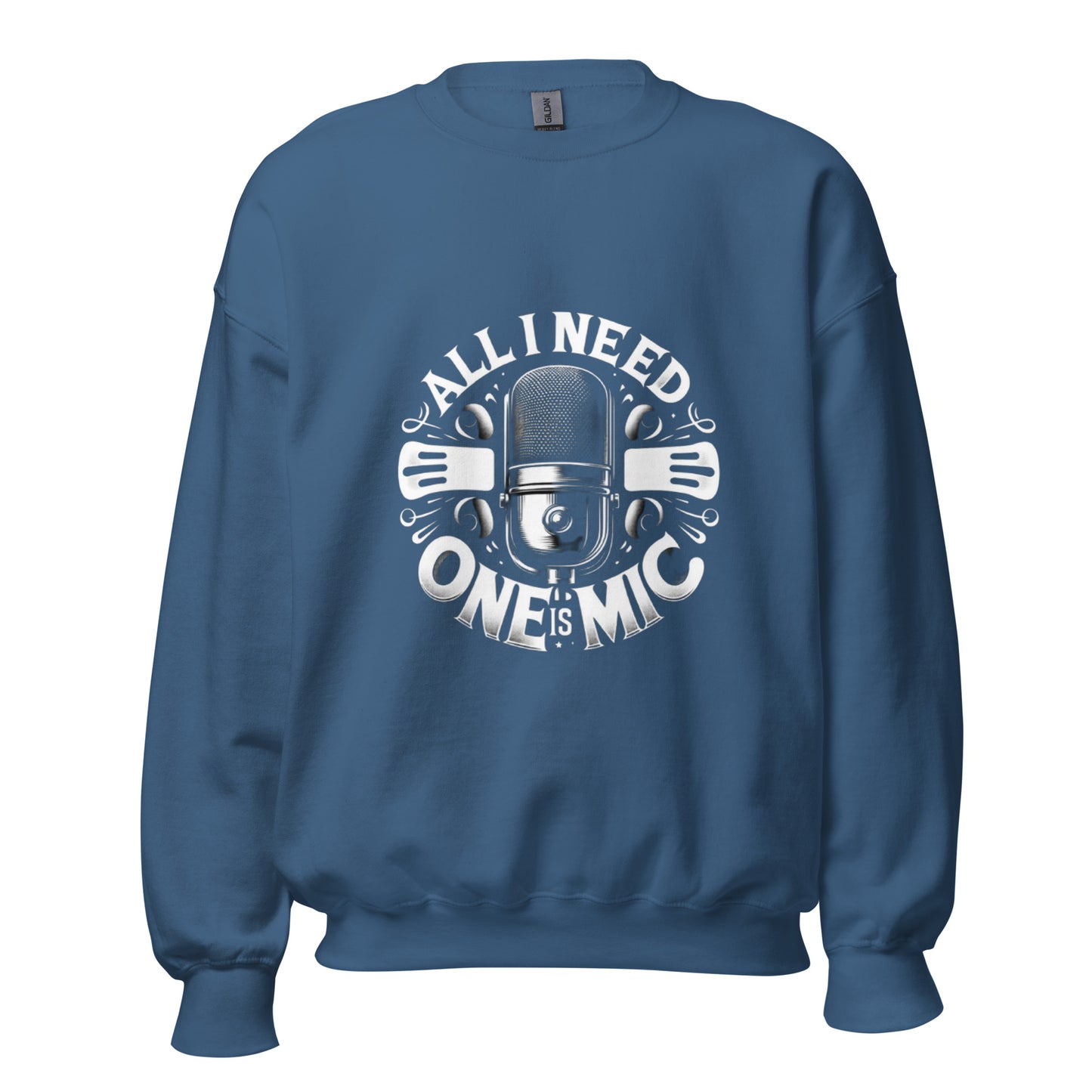 All I Need Is One Mic Unisex Sweatshirt