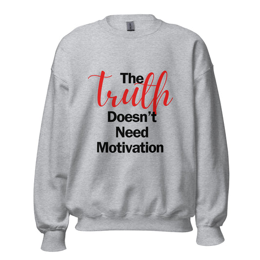 The Truth Doesn't Need Motivation LT Unisex Sweatshirt