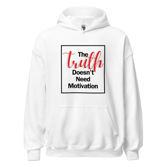The Truth Doesn't Need Motivation Unisex Hoodie