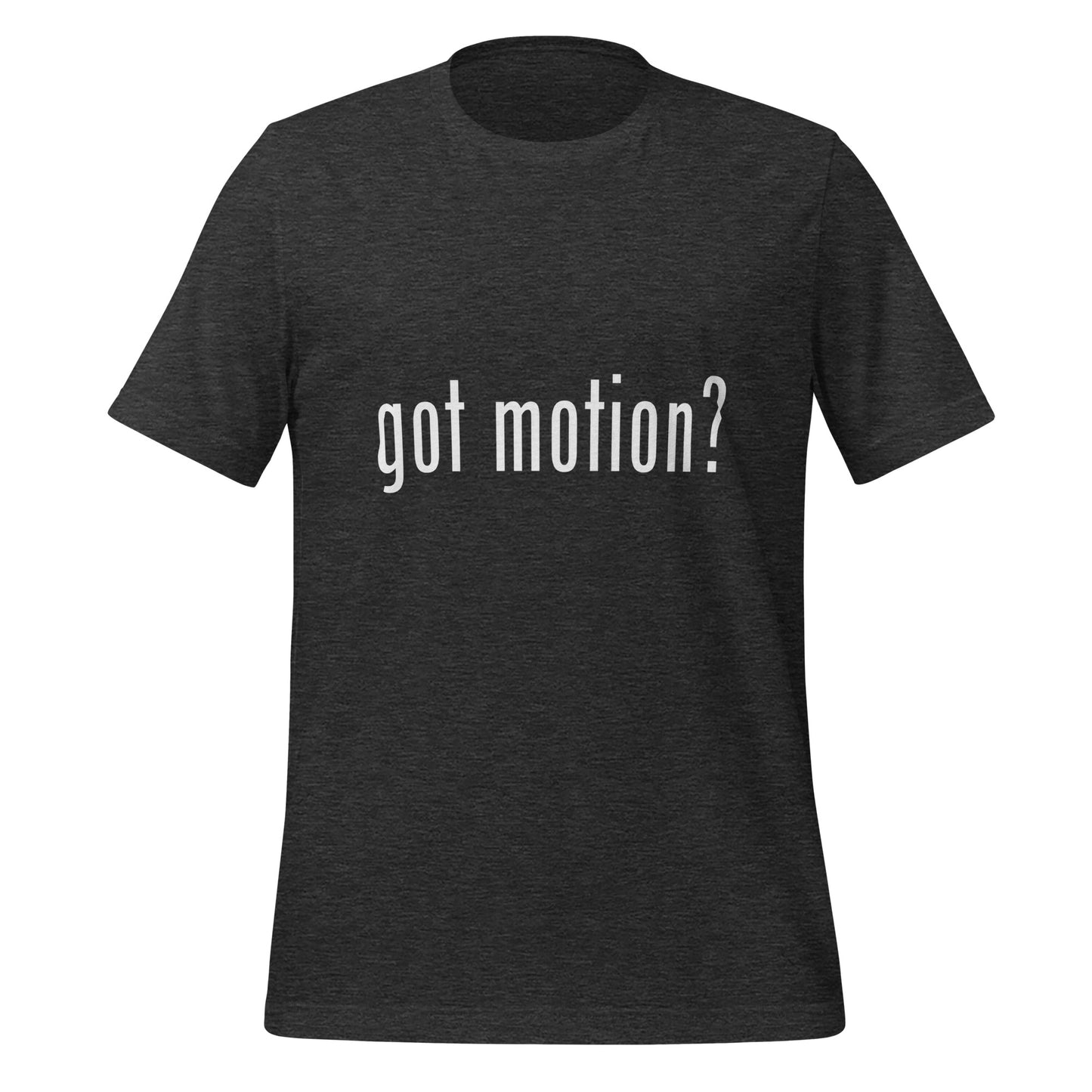 Got Motion? Unisex T-Shirt