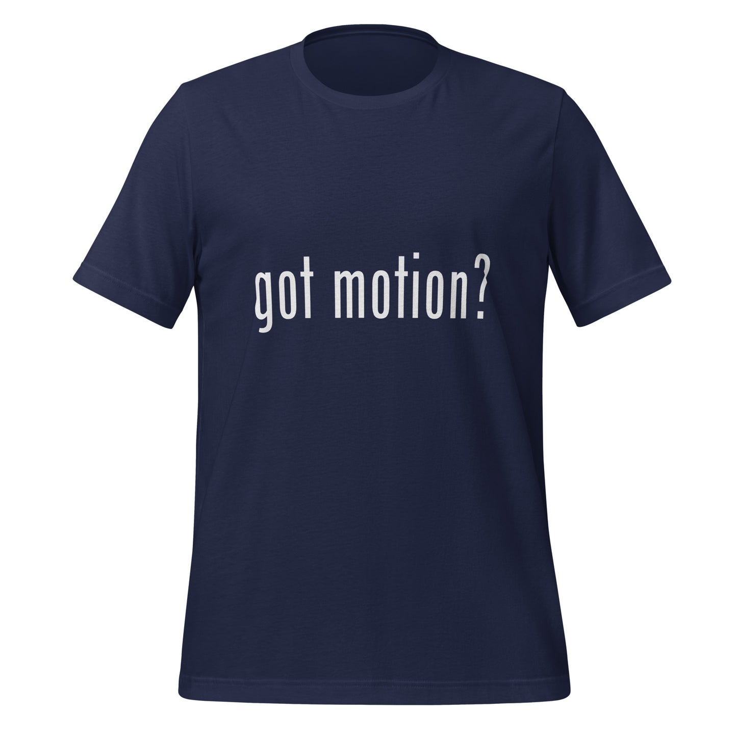 Got Motion? Unisex T-Shirt