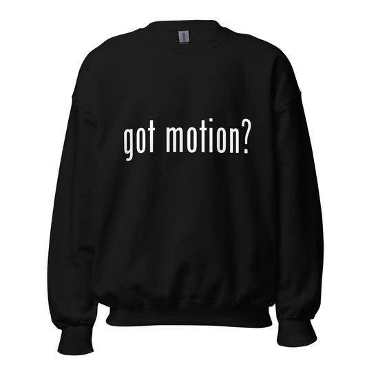 Got Motion? Unisex Sweatshirt