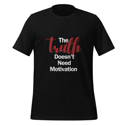 The Truth Doesn't Need Motivation Unisex T-Shirt