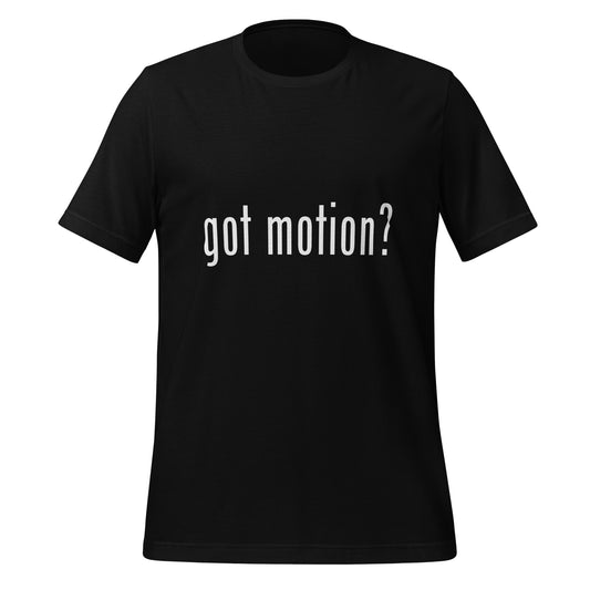 Got Motion? Unisex T-Shirt