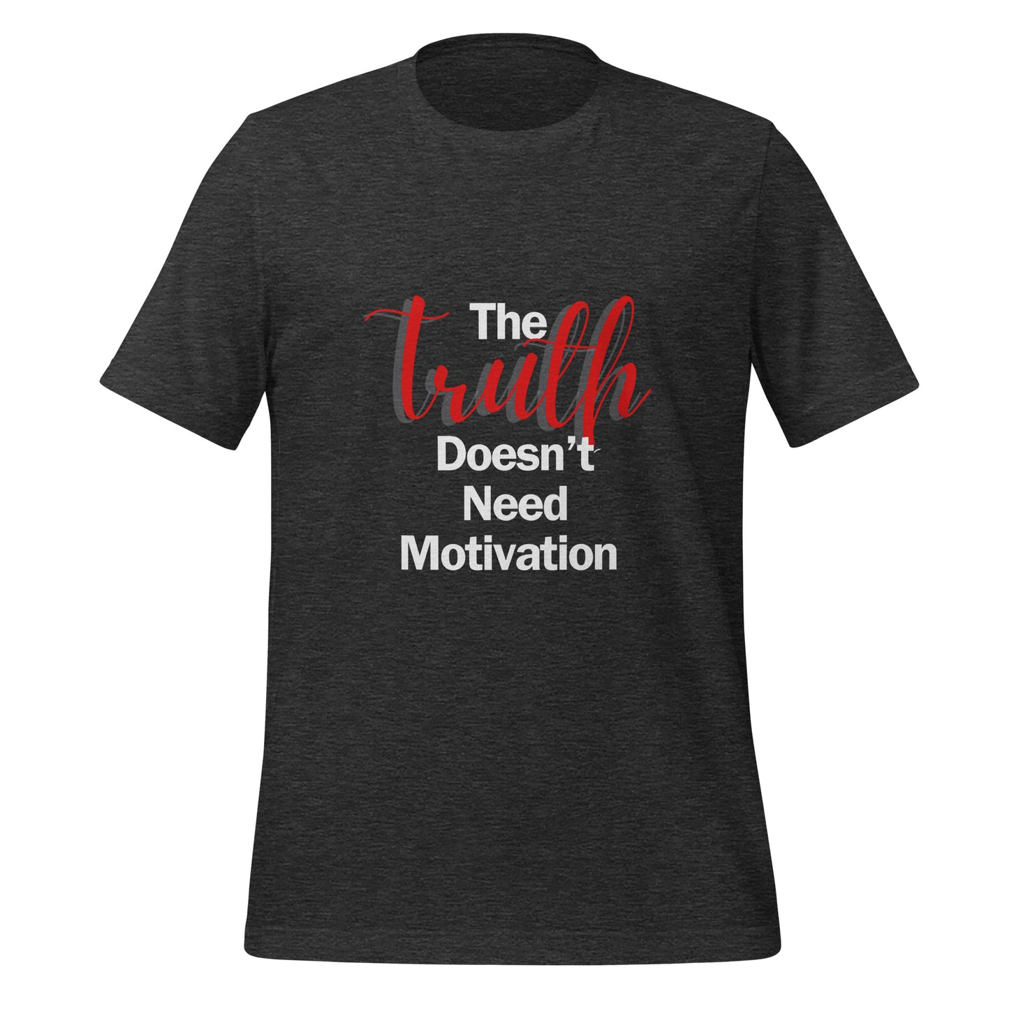 The Truth Doesn't Need Motivation Unisex T-Shirt